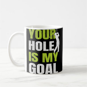 Your Hole Is My Goal - Golf Player Golfing Humour Coffee Mug
