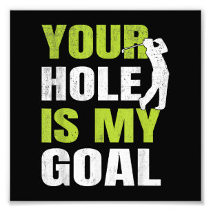 Your Hole Is My Goal - Golf Player Golfing Humour Photo Print