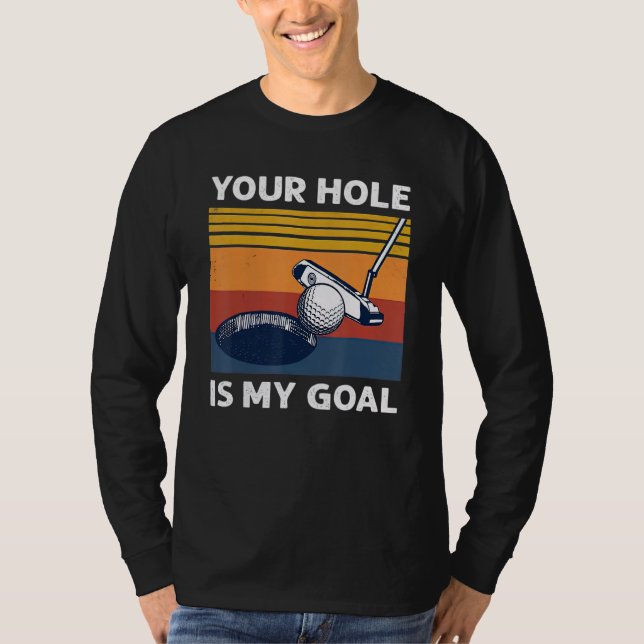Your Hole Is My Goal Golf Player Golfing Humour Pu T-Shirt (Front)