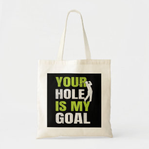 Your Hole Is My Goal - Golf Player Golfing Humour  Tote Bag