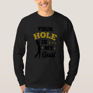 Your Hole Is My Goal Golf Player Golfing Putter Dr T-Shirt
