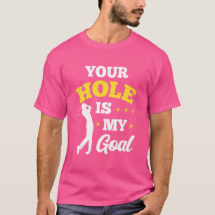 Your Hole Is My Goal Golf Player Golfing Putter Dr T-Shirt