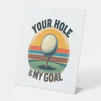 Your Hole Is My Goal Golfing Golfer Golf Pedestal Sign