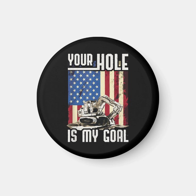 Your Hole Is My Goal Heavy Equipment Operator Funn Magnet (Front)