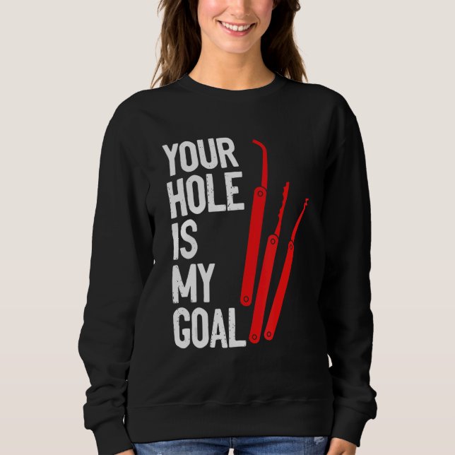 Your Hole Is My Goal Locksmith Lock Picking Lock P Sweatshirt (Front)