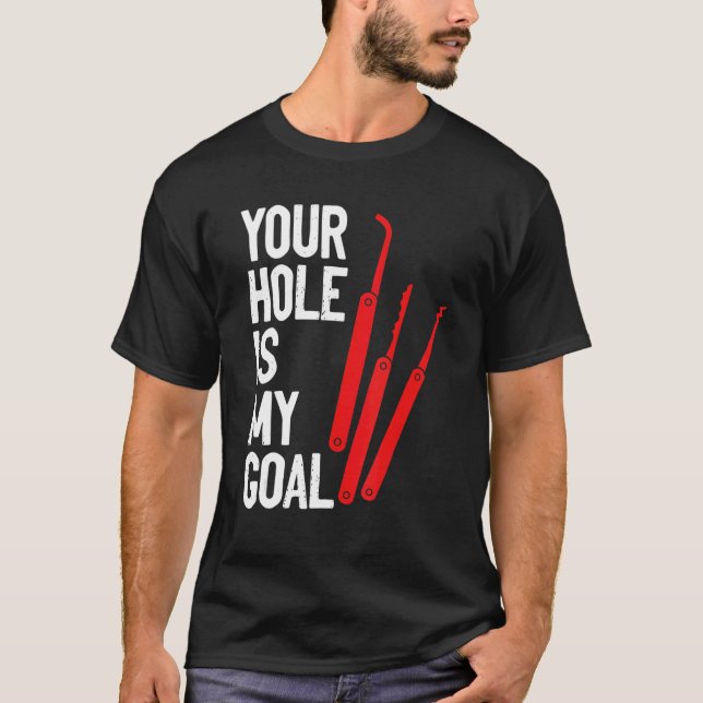 Your Hole Is My Goal Locksmith Lock Picking Lock P T-Shirt (Front)