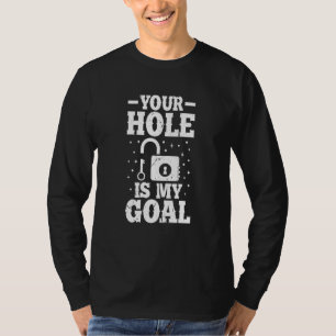 Your Hole Is My Goal Locksmith Professional Locksm T-Shirt