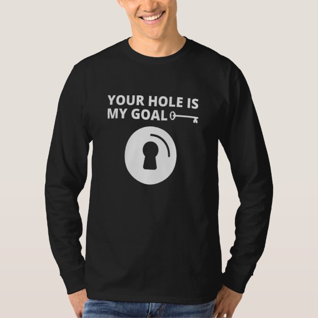 Your Hole Is My Goal Men Key Hole  Dating Marriage T-Shirt (Front)