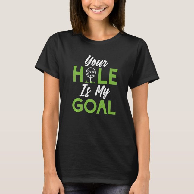 Your Hole is my Goal  Mini Golf T-Shirt (Front)