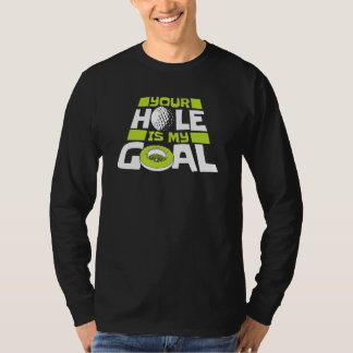 Your Hole Is My Goal Player Pro Golfer Golfing Leg T-Shirt