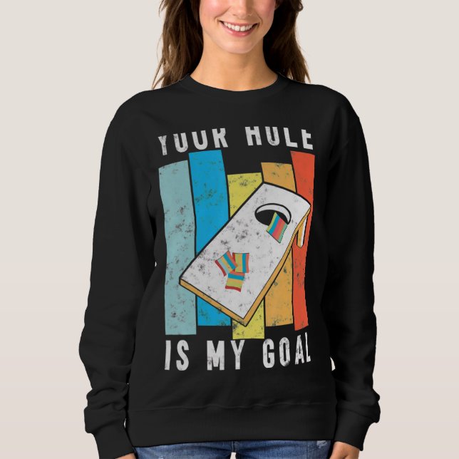 Your Hole Is My Goal Retro Style Cornhole Bean Bag Sweatshirt (Front)