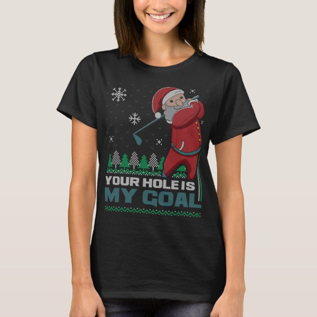 Your Hole Is My Goal Santa Claus Golf Ugly Christm T-Shirt (Front)