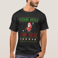 Your Hole Is My Goal Santa Playing Ugly Golf Chris