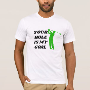 Your Hole Is My Goal Shirt - Funny Golf Tee