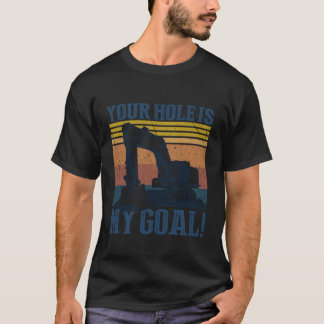 Your Hole is My Goal T-Shirt