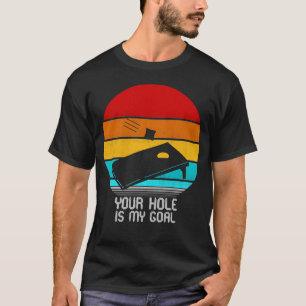 your hole is my goal T-Shirt