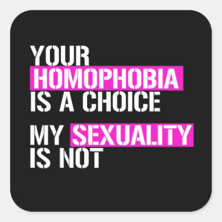 Your Homophobia is a choice Square Sticker