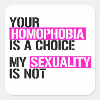 Your Homophobia is a choice Square Sticker