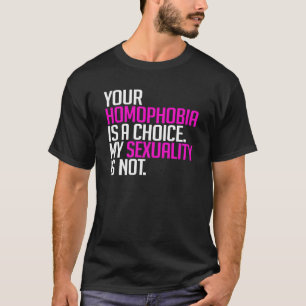 Your Homophobia is a choice T-Shirt