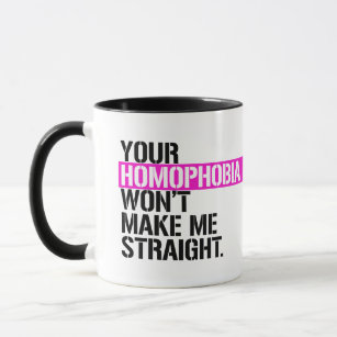 Your Homophobia won't make me straight Mug