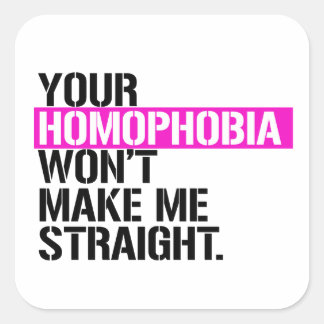 Your Homophobia won't make me straight Square Sticker