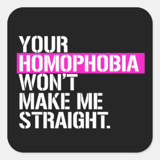 Your Homophobia won't make me straight Square Sticker