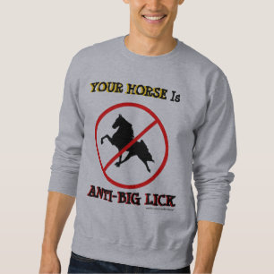 YOUR HORSE Is ANTI-BIG LICK Sweatshirt