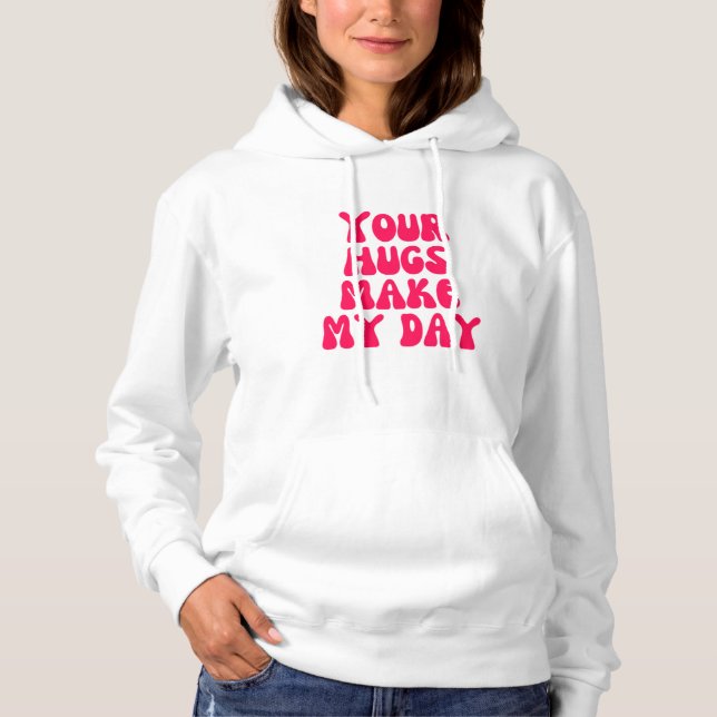Your hugs make my day hoodie (Front)