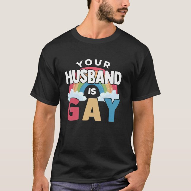 Your Husband Is Gay Funny LGBT Joke Pride Month Ga T-Shirt (Front)