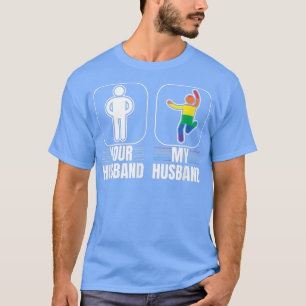 Your Husband My Husband Gay LGBT Pride Transgender T-Shirt