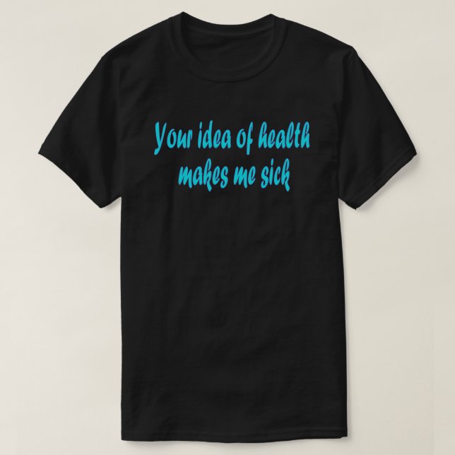 Your idea of health T-Shirt (Design Front)