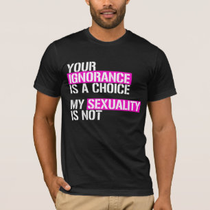 Your ignorance is a choice T-Shirt