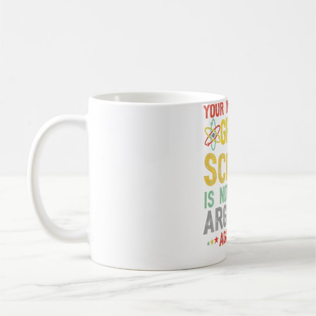 Your Inability To Grasp Science Is Not A Valid Ret Coffee Mug (Left)