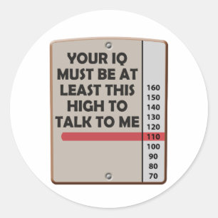 Your IQ Must Be This High Classic Round Sticker