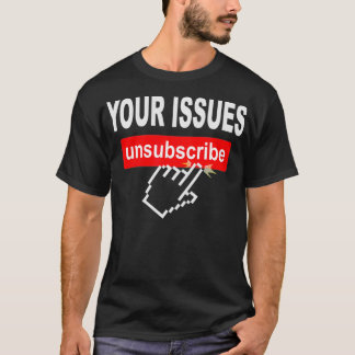 Your Issues Unsubscribe Hand Mouse Click Eit Run T-Shirt