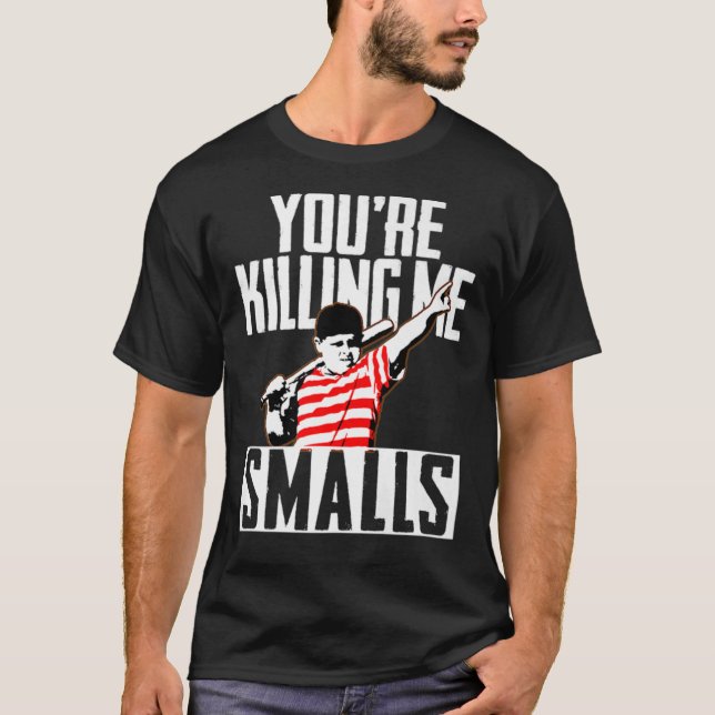 Your Killing Me Smalls Softball For You;re FatherS T-Shirt (Front)