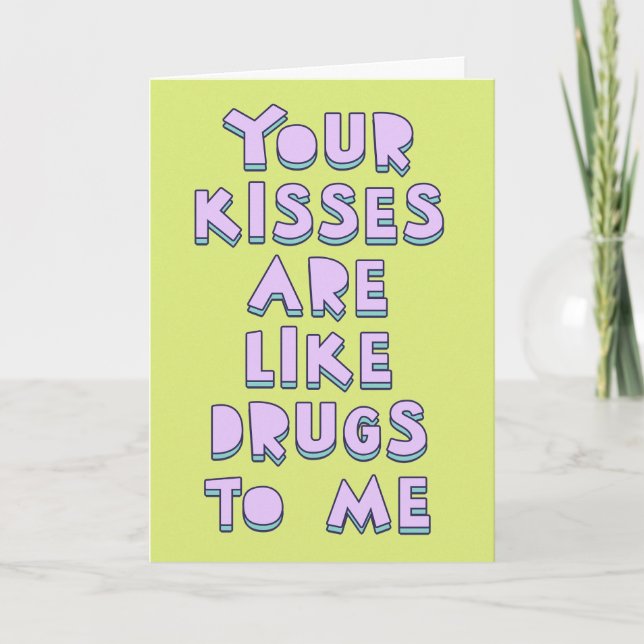Your kisses are like drugs to me, love confession  card (Front)