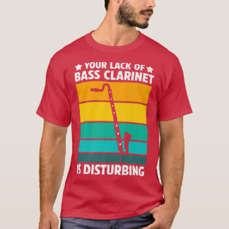 Your lack of bass clarinet Music Instrument  T-Shirt