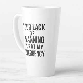 Your Lack of Planning coffee mug