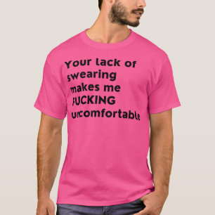 Your Lack Of Swearing Makes Me Uncomfortable Funny T-Shirt