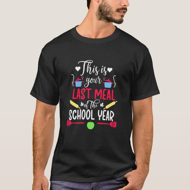 Your Last Meal Lunch Lady Last Day of School Lunch T-Shirt (Front)