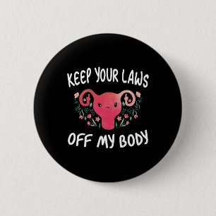 Your Laws Off My Body Pro-choice Feminist Funny Ut 6 Cm Round Badge