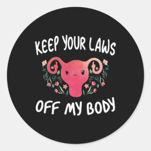 Your Laws Off My Body Pro-choice Feminist Funny Ut Classic Round Sticker