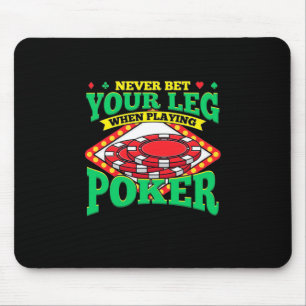 Your Leg When Playing Poker Mouse Pad