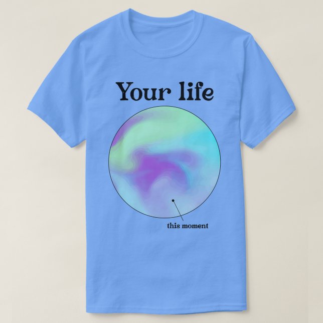 Your life and this moment Selfcare mental wellbein T-Shirt (Design Front)