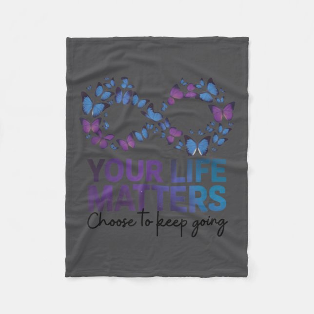 Your Life Choose To Keep On Going Suicide Preventi Fleece Blanket (Front)