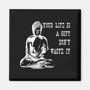 Your Life Is A Gift Don’t Waste It Buddha Meditati Magnet