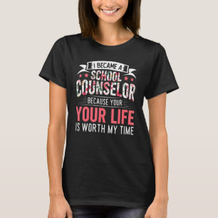 Your Life Is Worth My Time School Counsellor Couns T-Shirt