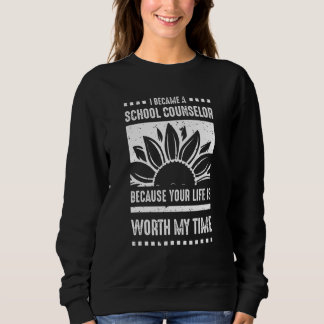 Your Life Is Worth My Time School Counselor Sweatshirt