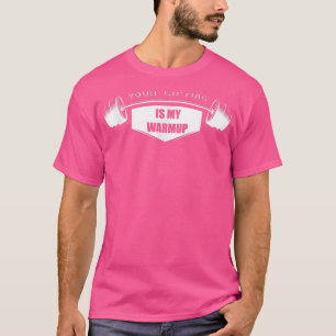 Your Lifting is my WarmupGym Motivation Fitness Sa T-Shirt